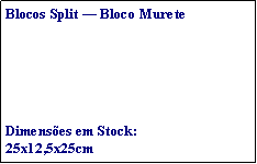 Caixa de texto: Blocos Split — Bloco MureteDimensões em Stock:25x12,5x25cm